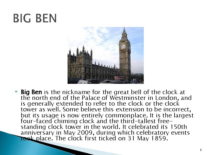  Big Ben is the nickname for the great bell of the clock at