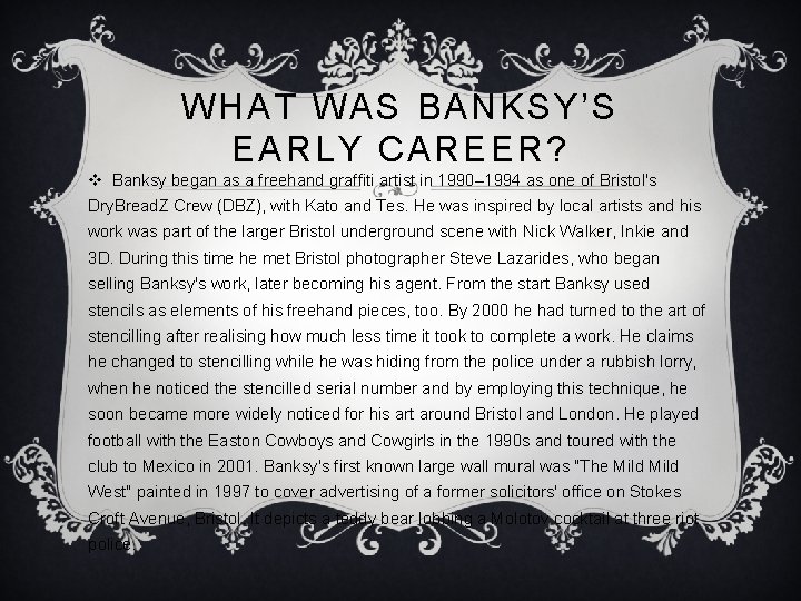 WHAT WAS BANKSY’S EARLY CAREER? v Banksy began as a freehand graffiti artist in