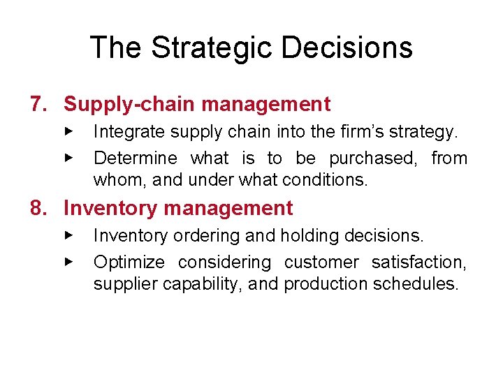 The Strategic Decisions 7. Supply-chain management ▶ ▶ Integrate supply chain into the firm’s