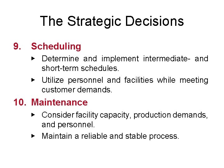 The Strategic Decisions 9. Scheduling ▶ Determine and implement intermediate- and short-term schedules. ▶