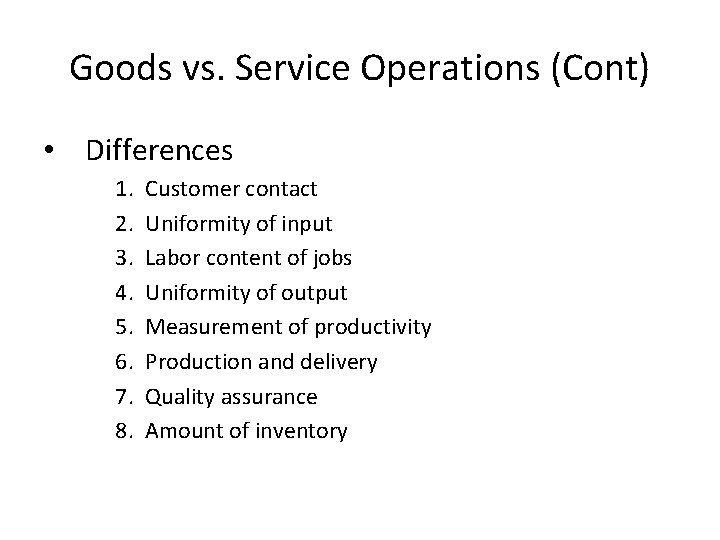 Goods vs. Service Operations (Cont) • Differences 1. 2. 3. 4. 5. 6. 7.