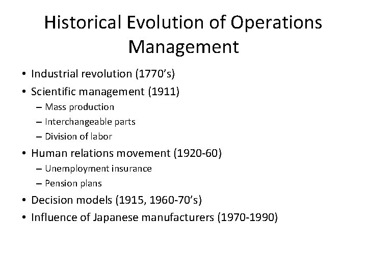 Historical Evolution of Operations Management • Industrial revolution (1770’s) • Scientific management (1911) –