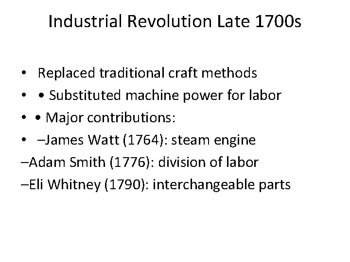 Industrial Revolution Late 1700 s • Replaced traditional craft methods • • Substituted machine