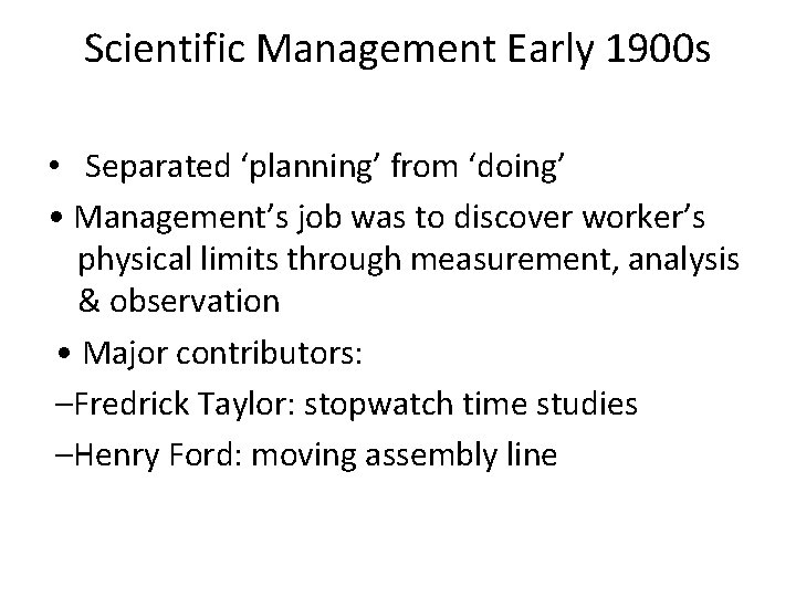 Scientific Management Early 1900 s • Separated ‘planning’ from ‘doing’ • Management’s job was