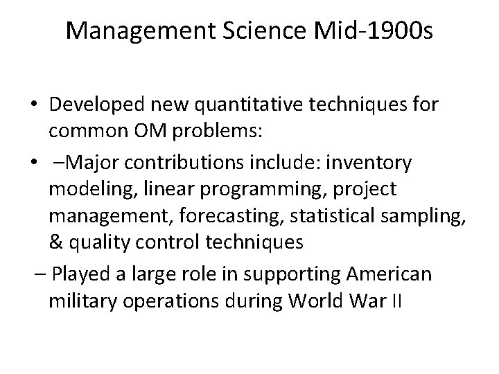 Management Science Mid-1900 s • Developed new quantitative techniques for common OM problems: •