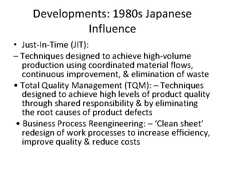 Developments: 1980 s Japanese Influence • Just-In-Time (JIT): – Techniques designed to achieve high-volume