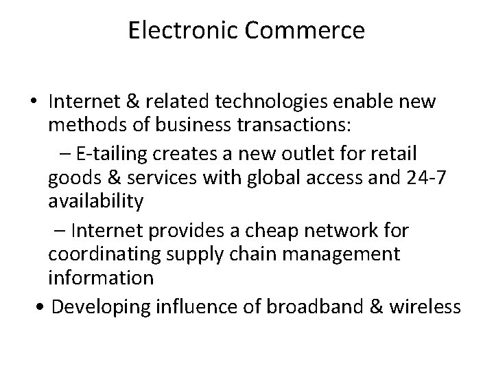 Electronic Commerce • Internet & related technologies enable new methods of business transactions: –