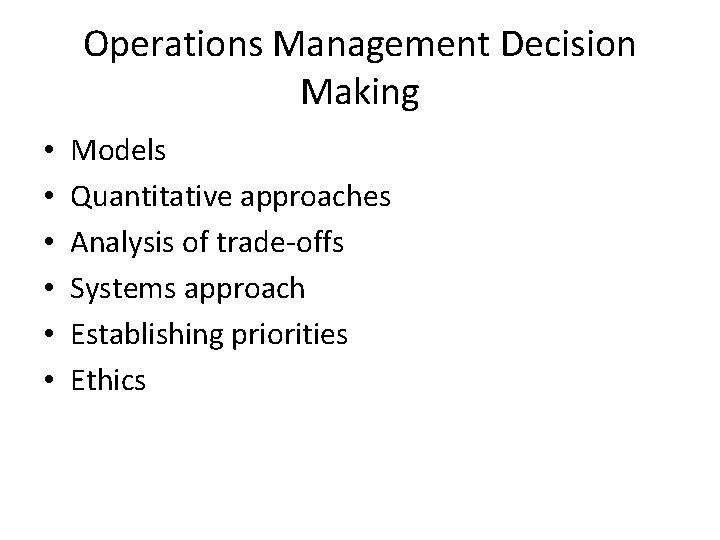Operations Management Decision Making • • • Models Quantitative approaches Analysis of trade-offs Systems
