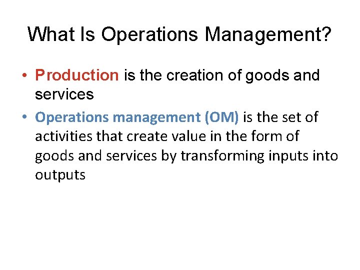 What Is Operations Management? • Production is the creation of goods and services •