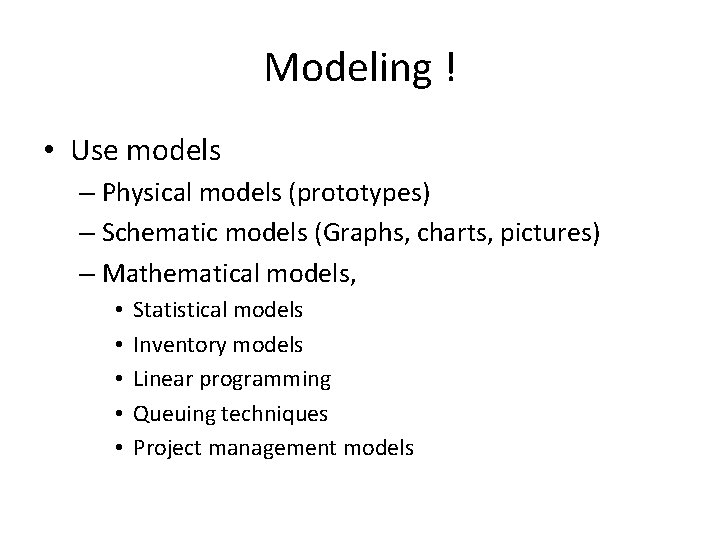 Modeling ! • Use models – Physical models (prototypes) – Schematic models (Graphs, charts,