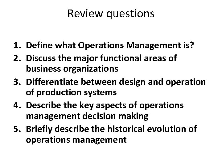 Review questions 1. Define what Operations Management is? 2. Discuss the major functional areas