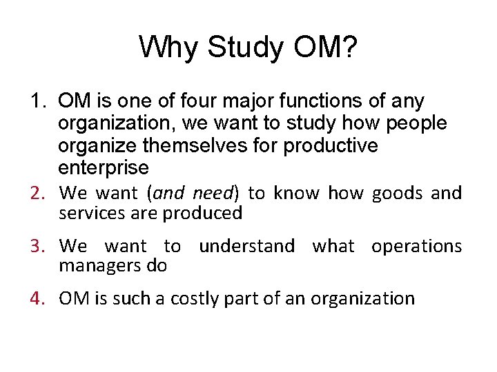 Why Study OM? 1. OM is one of four major functions of any organization,