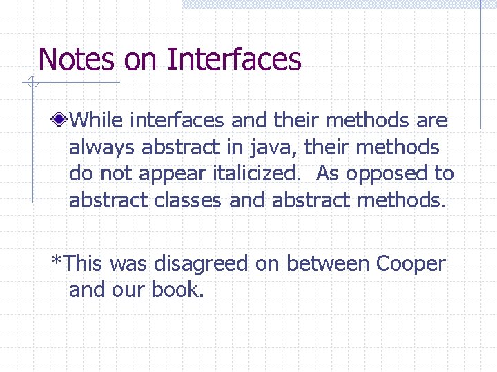 Notes on Interfaces While interfaces and their methods are always abstract in java, their