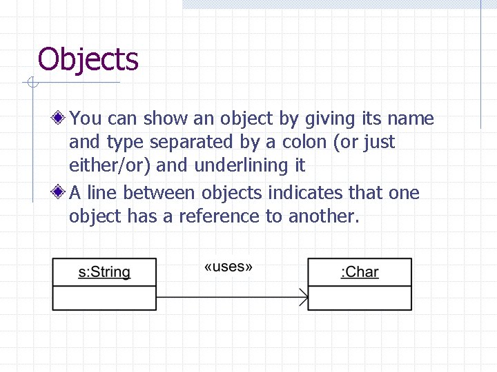 Objects You can show an object by giving its name and type separated by