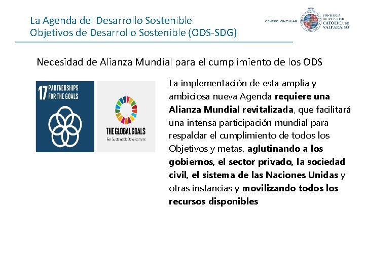 La Agenda del Desarrollo Sostenible Objetivos de Desarrollo Sostenible (ODS-SDG) Necesidad de Alianza Mundial