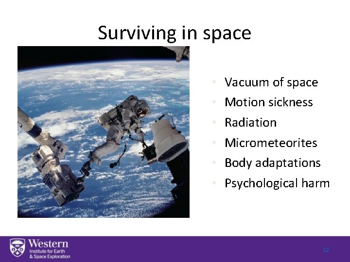 Surviving in space • • • Vacuum of space Motion sickness Radiation Micrometeorites Body