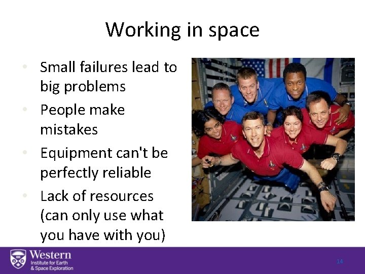 Working in space • Small failures lead to big problems • People make mistakes