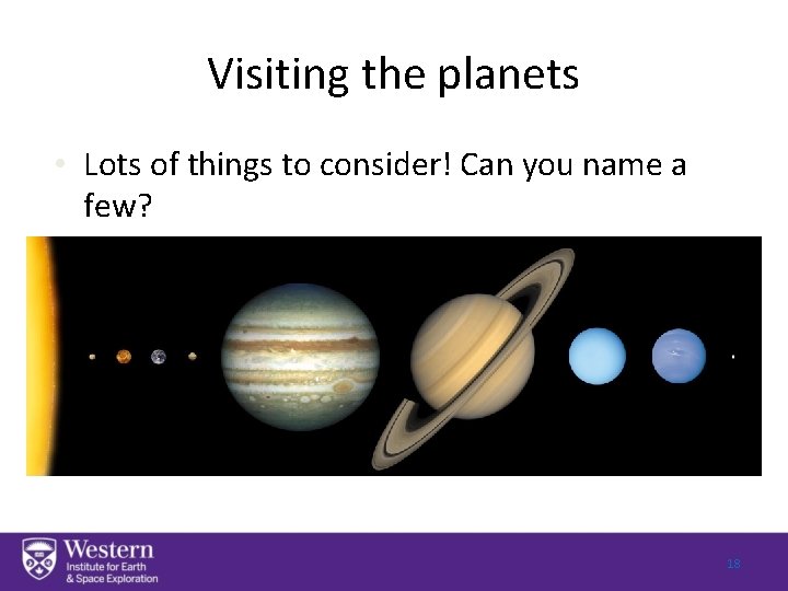 Visiting the planets • Lots of things to consider! Can you name a few?