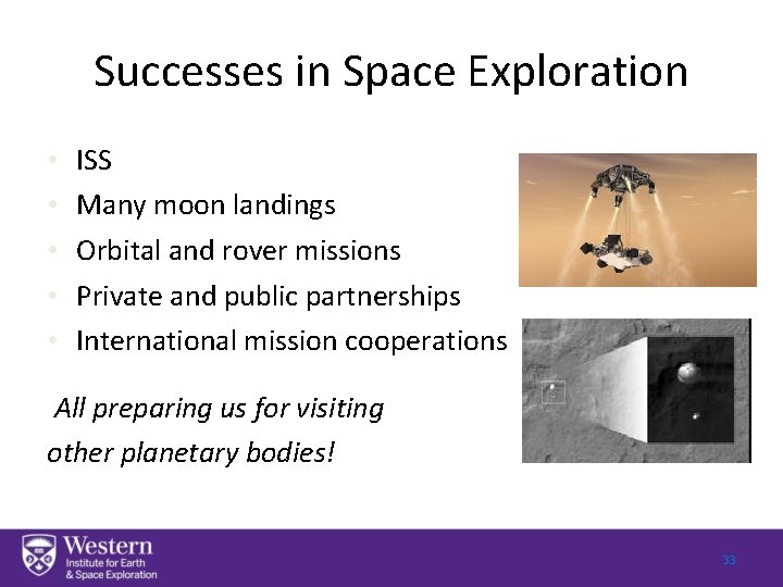 Successes in Space Exploration • • • ISS Many moon landings Orbital and rover