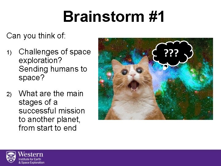 Brainstorm #1 Can you think of: 1) Challenges of space exploration? Sending humans to