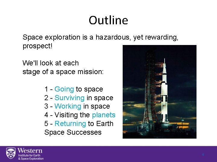 Outline Space exploration is a hazardous, yet rewarding, prospect! We'll look at each stage