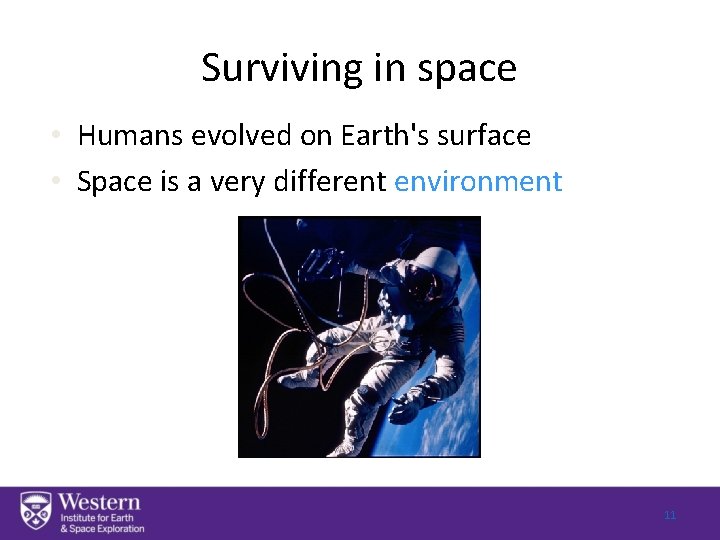 Surviving in space • Humans evolved on Earth's surface • Space is a very
