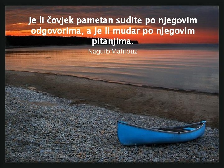 Je li čovjek pametan sudite po njegovim odgovorima, a je li mudar po njegovim