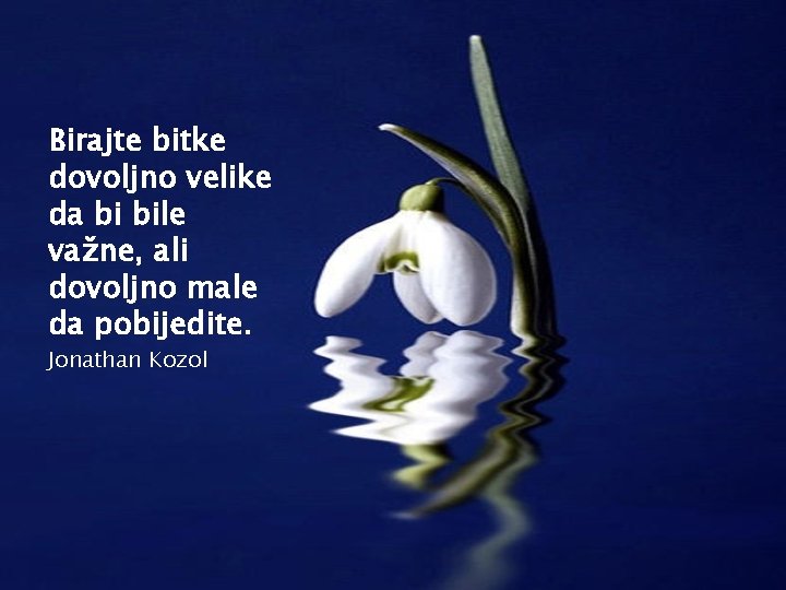 Birajte bitke dovoljno velike da bi bile važne, ali dovoljno male da pobijedite. Jonathan