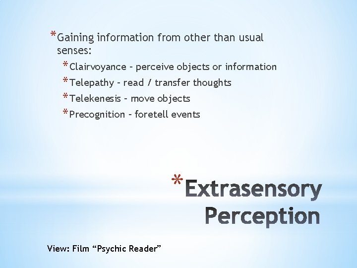 *Gaining information from other than usual senses: * Clairvoyance – perceive objects or information