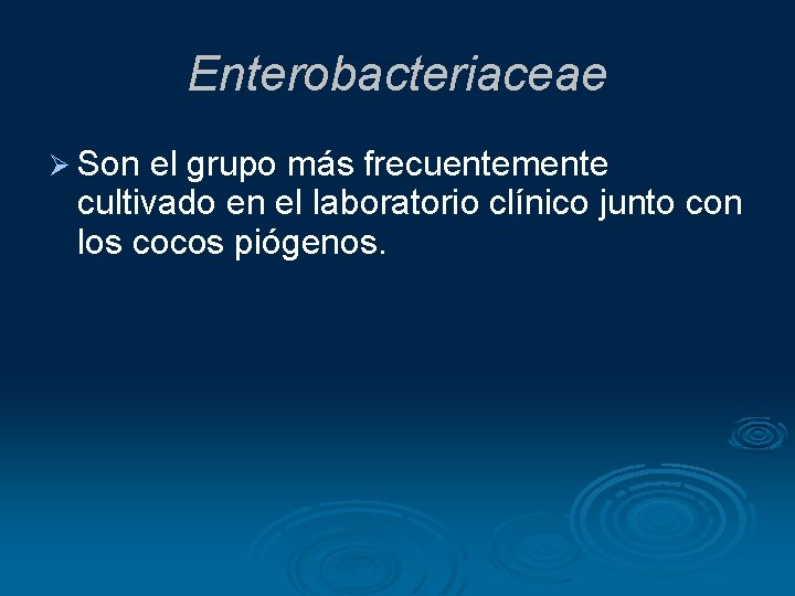 Enterobacteriaceae Son el grupo más frecuentemente cultivado en el laboratorio clínico junto con los