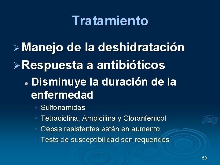 Tratamiento Manejo de la deshidratación Respuesta a antibióticos Disminuye la duración de la enfermedad