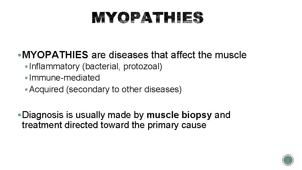 § MYOPATHIES are diseases that affect the muscle § Inflammatory (bacterial, protozoal) § Immune-mediated