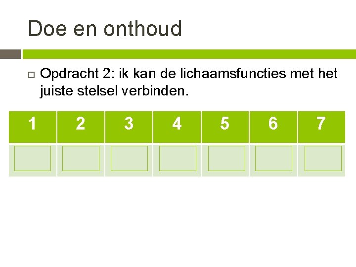 Doe en onthoud Opdracht 2: ik kan de lichaamsfuncties met het juiste stelsel verbinden.