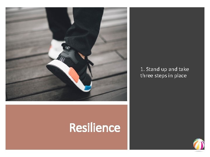 1. Stand up and take three steps in place Resilience 