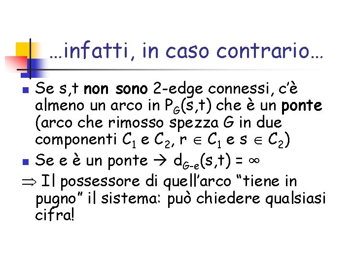 …infatti, in caso contrario… Se s, t non sono 2 -edge connessi, c’è almeno