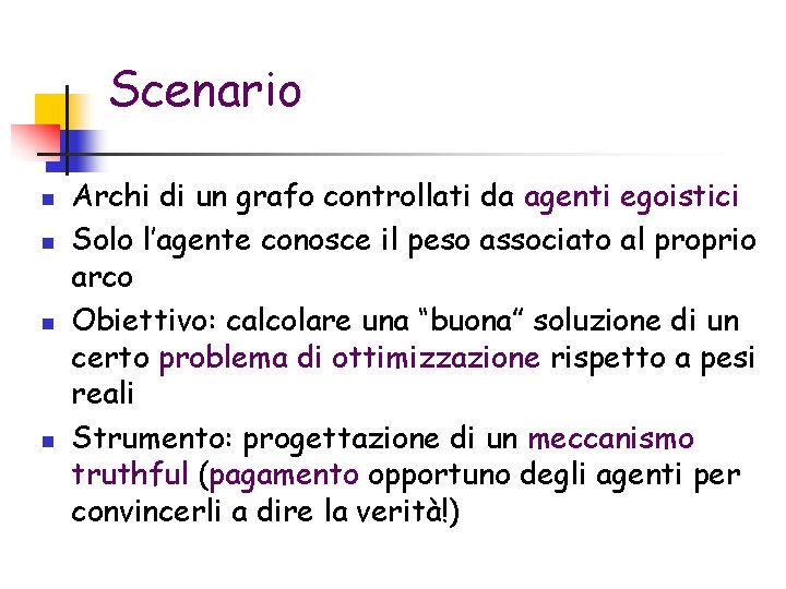 Scenario n n Archi di un grafo controllati da agenti egoistici Solo l’agente conosce