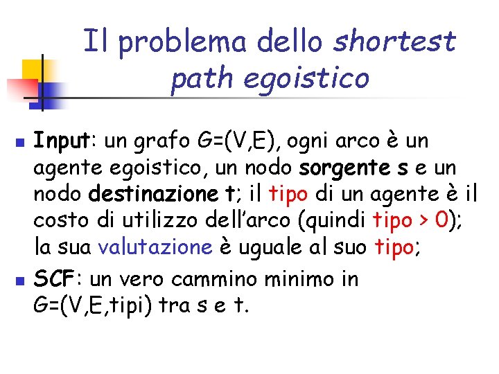 Il problema dello shortest path egoistico n n Input: un grafo G=(V, E), ogni