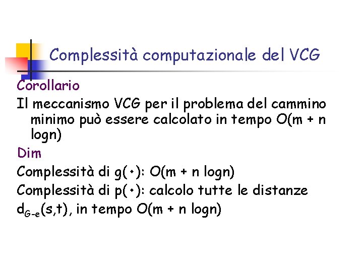 Complessità computazionale del VCG Corollario Il meccanismo VCG per il problema del cammino minimo