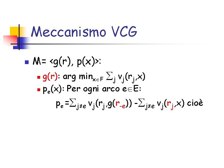 Meccanismo VCG n M= <g(r), p(x)>: g(r): arg minx F j vj(rj, x) n