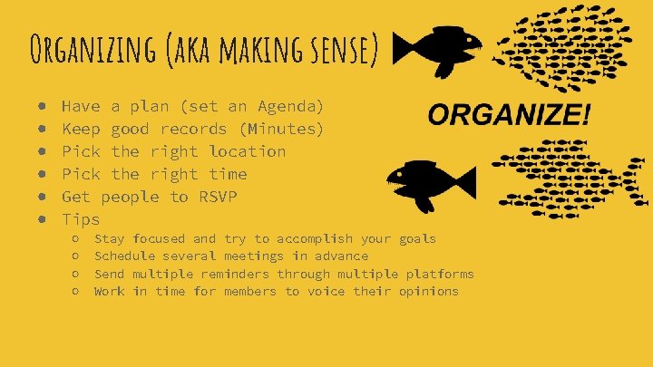 Organizing (aka making sense) ● ● ● Have a plan (set an Agenda) Keep