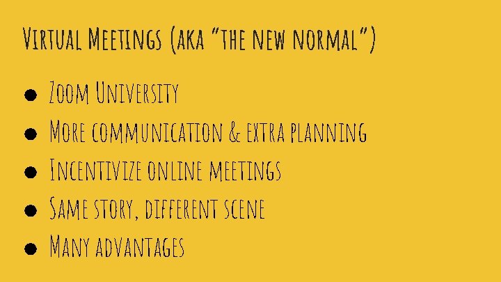 Virtual Meetings (aka “the new normal”) ● ● ● Zoom University More communication &