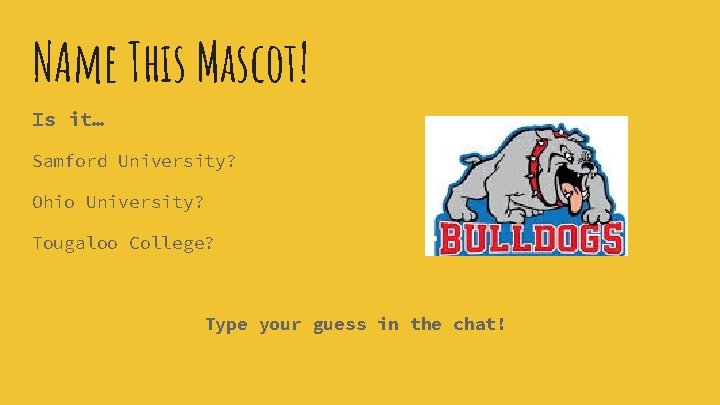 NAme This Mascot! Is it… Samford University? Ohio University? Tougaloo College? Type your guess