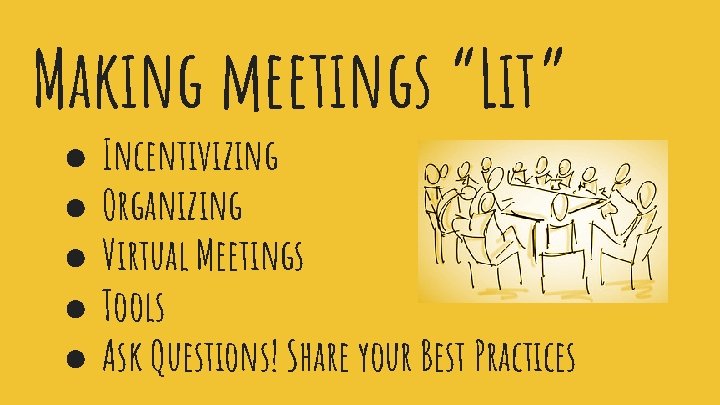 Making meetings “Lit” ● ● ● Incentivizing Organizing Virtual Meetings Tools Ask Questions! Share