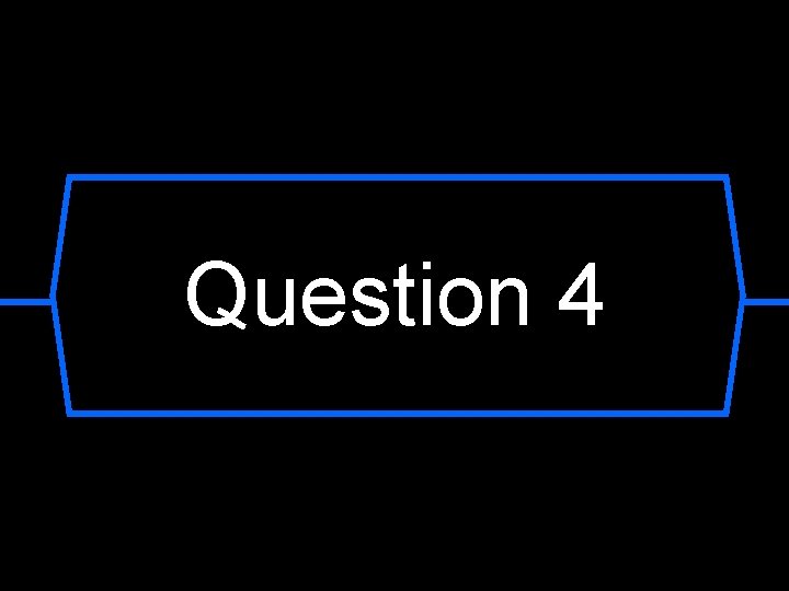 Question 4 