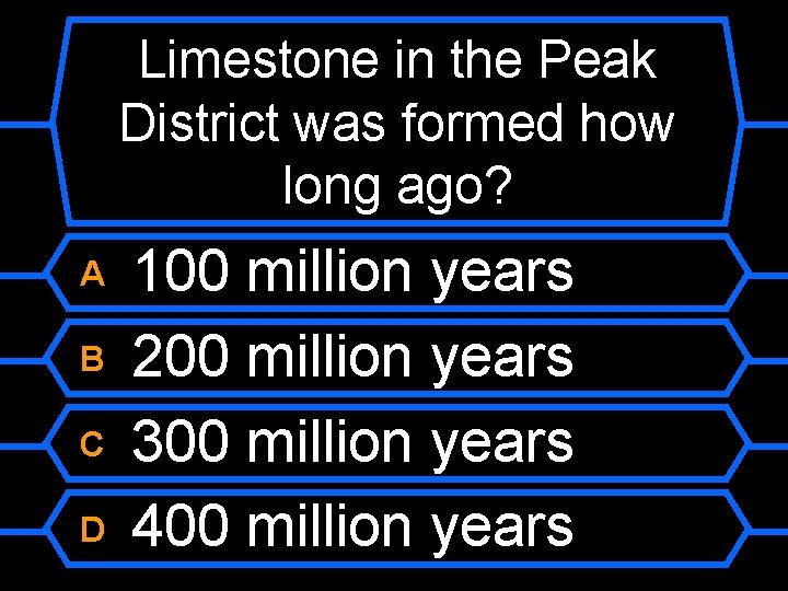 Limestone in the Peak District was formed how long ago? A B C D