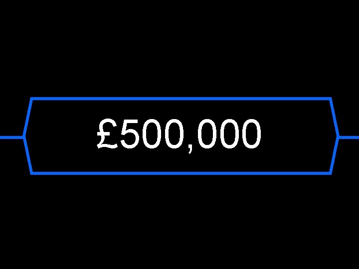 £ 500, 000 