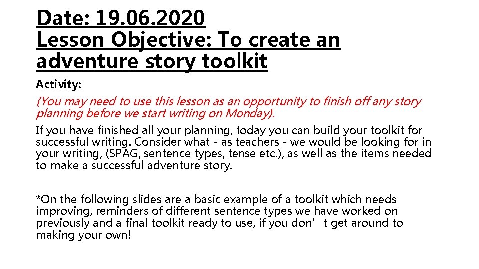 Date: 19. 06. 2020 Lesson Objective: To create an adventure story toolkit Activity: (You