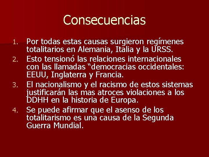 Consecuencias Por todas estas causas surgieron regímenes totalitarios en Alemania, Italia y la URSS.