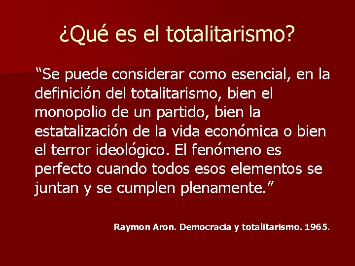 ¿Qué es el totalitarismo? “Se puede considerar como esencial, en la definición del totalitarismo,