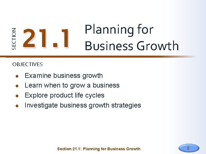 SECTION 21. 1 Planning for Business Growth OBJECTIVES Examine business growth Learn when to